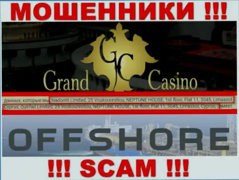Grand Casino - это противоправно действующая компания, которая зарегистрирована в оффшорной зоне по адресу 25 Вукурестиу, НЕПТУН ДОМ, 1-й этаж, квартира 11, 3045, Лимассол, Кипр